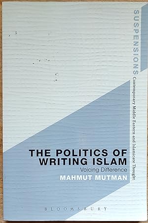 Immagine del venditore per The Politics of Writing Islam Voicing Difference (Suspensions: Contemporary Middle Eastern and Islamicate Thought) venduto da Shore Books