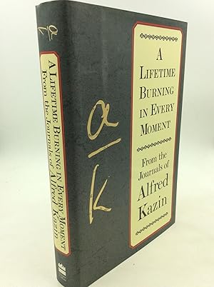 Image du vendeur pour A LIFETIME BURNING IN EVERY MOMENT: From the Journals of Alfred Kazin mis en vente par Kubik Fine Books Ltd., ABAA