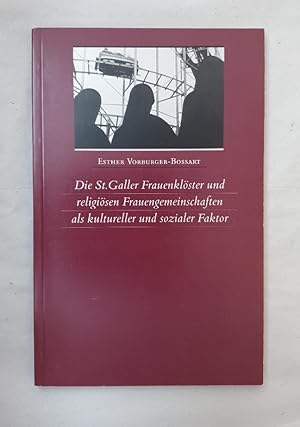 Die St. Galler Frauenklöster und religiösen Frauengemeinschaften als kultureller und sozialer Fak...