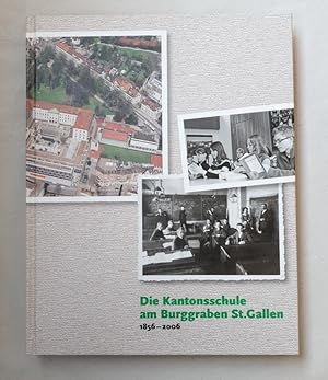 Die Kantonsschule am Burggraben St. Gallen 1856 - 2006. Die Kantonsschule am Burggraben St. Galle...