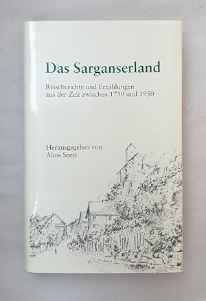 Das Sarganserland. Reiseberichte und Erzählungen aus der Zeit zwischen 1750 und 1950.