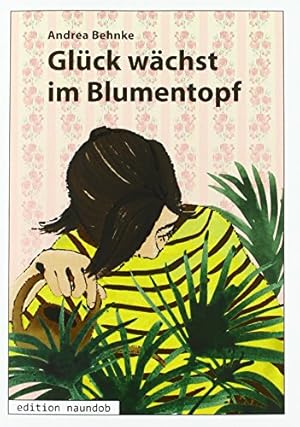 Seller image for Glck wchst im Blumentopf. Andrea Behnke for sale by Antiquariat Buchhandel Daniel Viertel