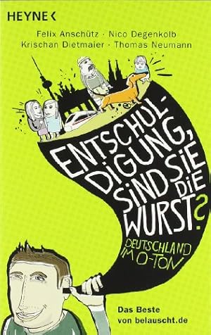 Image du vendeur pour Entschuldigung, sind Sie die Wurst?": Deutschland im O-Ton - Das Beste von belauscht.de mis en vente par Antiquariat Buchhandel Daniel Viertel