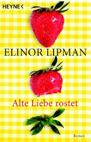 Bild des Verkufers fr Alte Liebe rostet : Roman. Elinor Lipman. Aus dem Amerikan. von Silvia Visintini zum Verkauf von Antiquariat Buchhandel Daniel Viertel