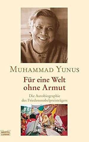 Bild des Verkufers fr Fr eine Welt ohne Armut : die Autobiographie des Friedensnobelpreistrgers. Muhammad Yunus mit Alan Jolis. Dt. von Helmut Mennicken / Bastei-Lbbe-Taschenbuch ; Bd. 28513 zum Verkauf von Antiquariat Buchhandel Daniel Viertel