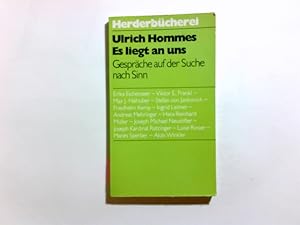 Imagen del vendedor de Es liegt an uns : Gesprche auf der Suche nach Sinn. Ulrich Hommes. Erika Eichenseer . / Herderbcherei ; Bd. 848 a la venta por Antiquariat Buchhandel Daniel Viertel