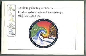 A Unique Guide to to Your Health: Five Element Theory and Constitutional Therapy According to Tra...