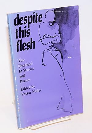 Seller image for Despite This Flesh: the disabled in stories and poems for sale by Bolerium Books Inc.