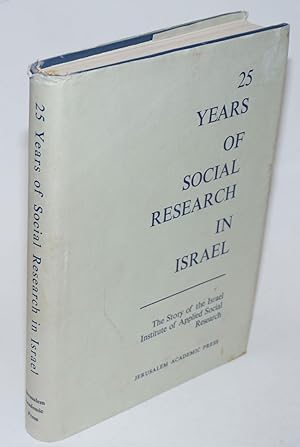 Twenty-Five Years of Social Research in Israel. A Review of the Work of The Israel Institute of A...