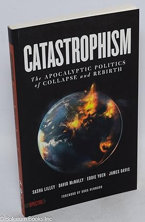 Image du vendeur pour Catastrophism: The Apocalyptic Politics of Collapse and Rebirth mis en vente par Bolerium Books Inc.