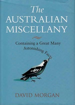 The Australian Miscellany. Containing a Great Many Astonishing Facts