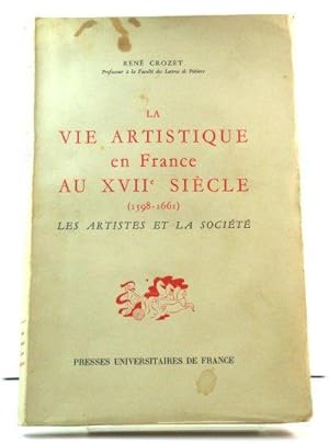 La Vie Artistique En France Au XVIIe SiEcle (1598 - 1661): Les Artistes et La SociEtE