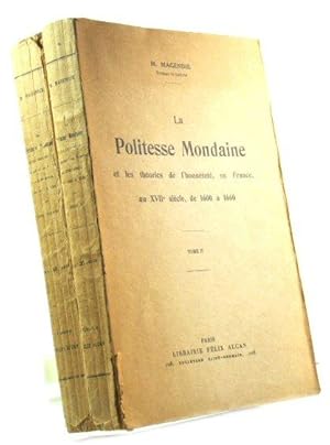La Politesse Mondaine et Les ThEories De l'HonnEtetE, En France, Au XVIIe SiEcle, De 1600 A 1660:...
