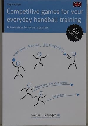 Competitive games for your everyday handball training. 60 exercises for every age group.