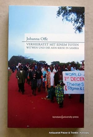 Verheiratet mit einem Toten. Witwen und die Aids-Krise in Sambia. Konstanz, Konstanz University P...