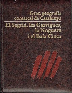 El Segrià, les Garrigues, La Noguera i el Baix Cinca. Gran geografia comarcal de Catalunya, volum...