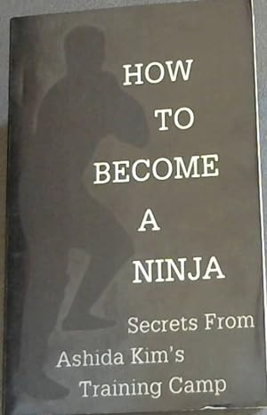 Seller image for How To Become A Ninja: Secrets from Ashida Kim's Training Camp for sale by Chapter 1
