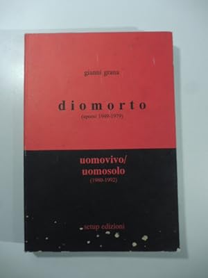 Diomorto (1949-1979). Apoesi della 'Morte di Dio'; Uomovivo/Uomosolo (1980-1992). Apoesi dell'Uma...