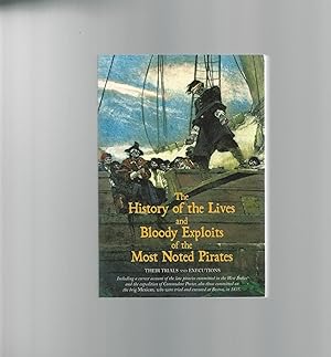 Imagen del vendedor de The History of the Lives and Bloody Exploits of the Most Noted Pirates :Their Trials and Executions a la venta por Mom and Pop's Book Shop,