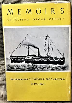 Bild des Verkufers fr Memoirs of Elisha Oscar Crosby, Reminiscences of California and Guatemala 1849-1864 zum Verkauf von My Book Heaven