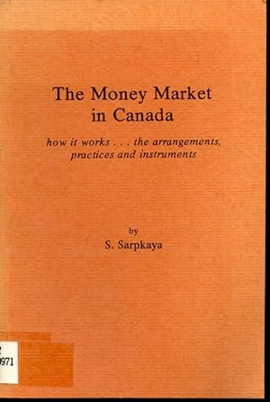 Seller image for The Money Market in Canada : How it Works, the Arrangements, Practices and Instruments for sale by Librairie Le Nord
