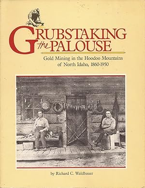 Bild des Verkufers fr Grubstaking the Palouse: Gold Mining in the Hoodoo Mountains of North Idaho, 1860-1950 zum Verkauf von Hedgehog's Whimsey BOOKS etc.