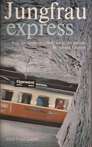 Seller image for Jungfrau express: with the Jungfrau railway up to the glaciers; Jungfrau express: mit der Jungfraubahn ins Hochgebirge for sale by Hedgehog's Whimsey BOOKS etc.
