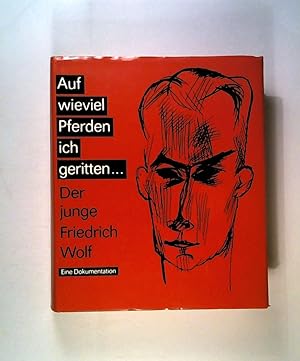 Seller image for Friedrich Wolf Auf wieviel Pferden ich geritten. Der junge Friedrich Wolf. Eine Dokumentation. for sale by ANTIQUARIAT Franke BRUDDENBOOKS