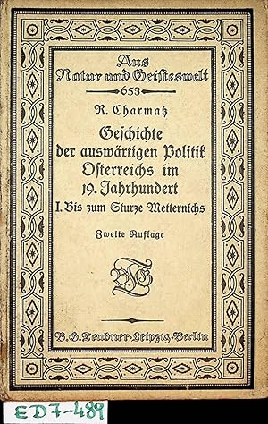 Seller image for Geschichte der auswrtigen Politik sterreichs im 19. Jahrhundert. Teil 1: Bis zum Sturze Metternichs. (=Aus Natur und Geisteswelt : Sammlung wissenschaftlich-gemeinverstndlicher Darstellungen, 653. Bndchen) for sale by ANTIQUARIAT.WIEN Fine Books & Prints