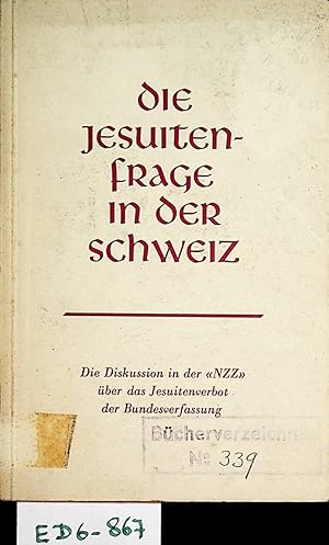 Die Jesuitenfrage in der Schweiz : eine Diskussion in der "NZZ" über das Jesuitenverbot der Bunde...
