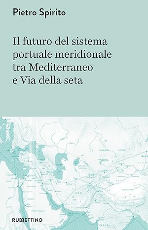Imagen del vendedor de Il futuro del sistema portuale meridionale tra mediterraneo e Via della seta a la venta por Libro Co. Italia Srl