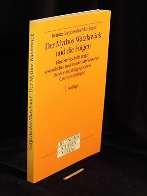 Der Mythos Watzlawick und die Folgen - Eine Streitschrift gegen systemisches und konstruktivistis...