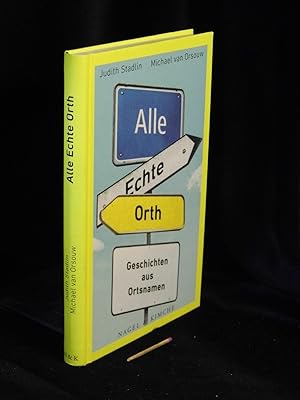 Bild des Verkufers fr Alle Echte Orth: Geschichten aus Ortsnamen - zum Verkauf von Erlbachbuch Antiquariat