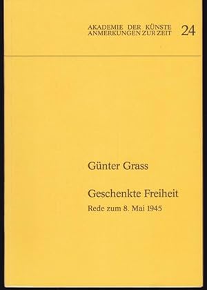 Bild des Verkufers fr Geschenkte Freiheit. Rede zum 8. Mai 1945 (= Akademie der Knste Anmerkungen zur Zeit, Heft 24) zum Verkauf von Graphem. Kunst- und Buchantiquariat