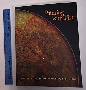 Painting with Fire: Masters of Enameling in America, 1930-1980