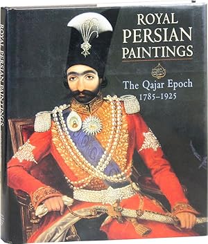 Royal Persian Paintings: The Qajar Epoch 1785-1925