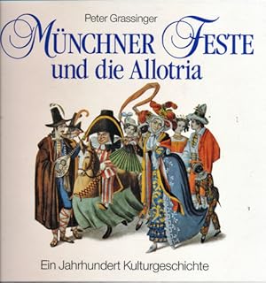Bild des Verkufers fr Mnchner Feste und die Allotria. Ein Jahrhundert Kulturgeschichte. zum Verkauf von Versandantiquariat  Rainer Wlfel