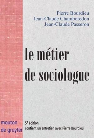 Seller image for Le mtier de sociologue : Pralables pistmologiques. Contient un entretien avec Pierre Bourdieu recueilli par Beate Krais for sale by AHA-BUCH GmbH
