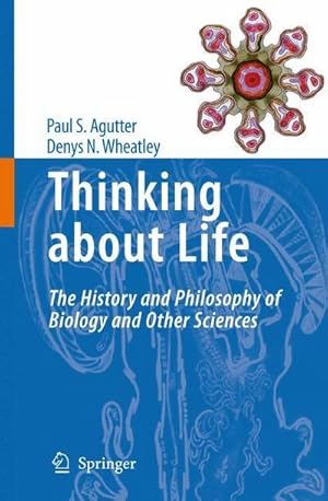 Bild des Verkufers fr Thinking about Life : The history and philosophy of biology and other sciences zum Verkauf von AHA-BUCH GmbH