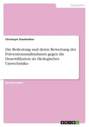 Bild des Verkufers fr Die Bedeutung und deren Bewertung der Prventionsmanahmen gegen die Desertifikation als kologisches Umweltrisiko zum Verkauf von AHA-BUCH GmbH