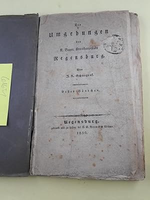 Die Umgebungen der K. Bayer. Kreishauptstadt Regensburg. Erstes Bändchen.