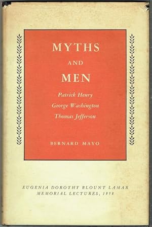 Myths And Men: Patrick Henry, George Washington, Thomas Jefferson