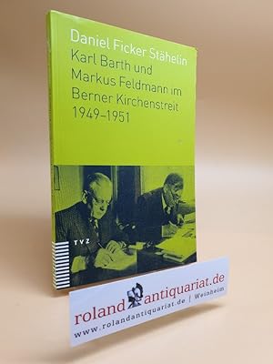 Bild des Verkufers fr Karl Barth und Markus Feldmann im Berner Kirchenstreit 1949-1951. zum Verkauf von Roland Antiquariat UG haftungsbeschrnkt