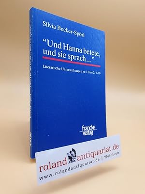 Imagen del vendedor de Und Hanna betete, und sie sprach ." Literarische Untersuchungen zu 1 Sam 2,1-10. Tbingen, Francke, a la venta por Roland Antiquariat UG haftungsbeschrnkt