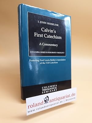 Seller image for Calvin's First Catechism. A Commentary. Featuring Ford Lewis Battles's translation of the 1538 Catechism. for sale by Roland Antiquariat UG haftungsbeschrnkt