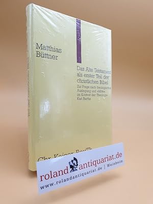 Imagen del vendedor de Das Alte Testament als erster Teil der christlichen Bibel. Zur Frage nach theologischer Auslegung und "Mitte" im Kontext der Theologie Karl Barths. a la venta por Roland Antiquariat UG haftungsbeschrnkt