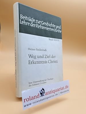 Bild des Verkufers fr Weg und Ziel der Erkenntnis Christi. Eine Untersuchung zur Theologie des Johannes Coccejus. zum Verkauf von Roland Antiquariat UG haftungsbeschrnkt