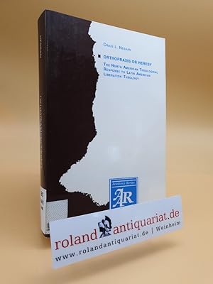 Image du vendeur pour Orthopraxis or Heresy. The North American Theological Response to Latin American Liberation Theology. mis en vente par Roland Antiquariat UG haftungsbeschrnkt