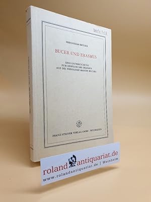 Bild des Verkufers fr Bucer und Erasmus. Eine Untersuchung zum Einfluss des Erasmus auf die Theologie Martin Bucers. zum Verkauf von Roland Antiquariat UG haftungsbeschrnkt