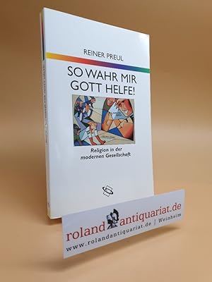 Seller image for So wahr mir Gott helfe! Religion in der modernen Gesellschaft. for sale by Roland Antiquariat UG haftungsbeschrnkt